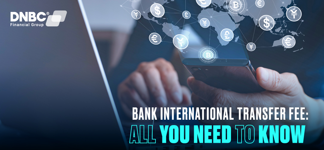 Bank international transfer fee: All you need to know