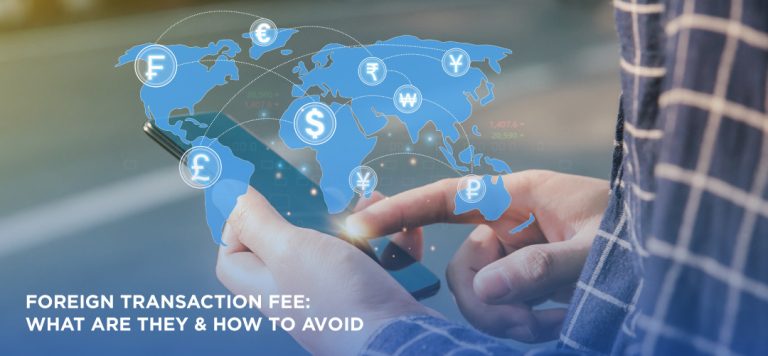 Foreign Transaction Fee: What are they and How to avoid