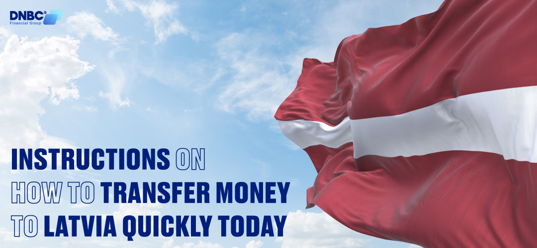 Instructions on how to transfer money from the UK to Latvia quickly today