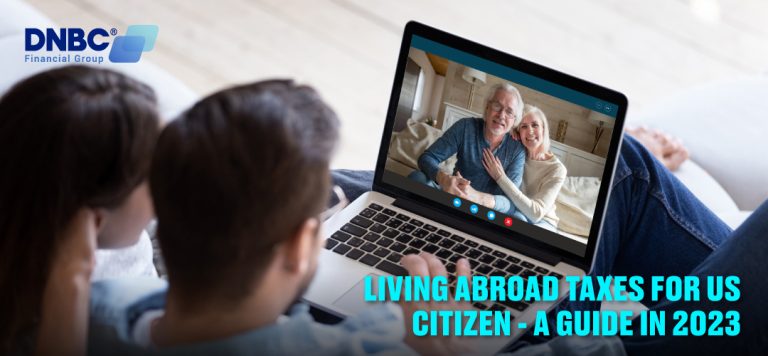 Living abroad taxes for US citizen – a guide in 2024 – DNBC