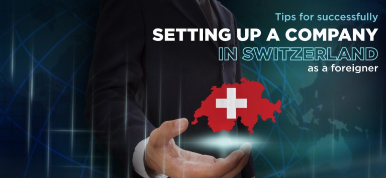 Tips for successfully setting up a company in Switzerland as a foreigner