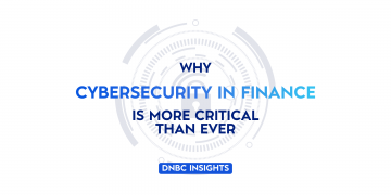 DNBC Insights: Why Cybersecurity in Finance Is More Critical Than Ever