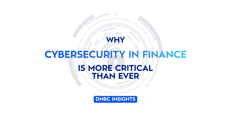 DNBC Insights: Why Cybersecurity in Finance Is More Critical Than Ever