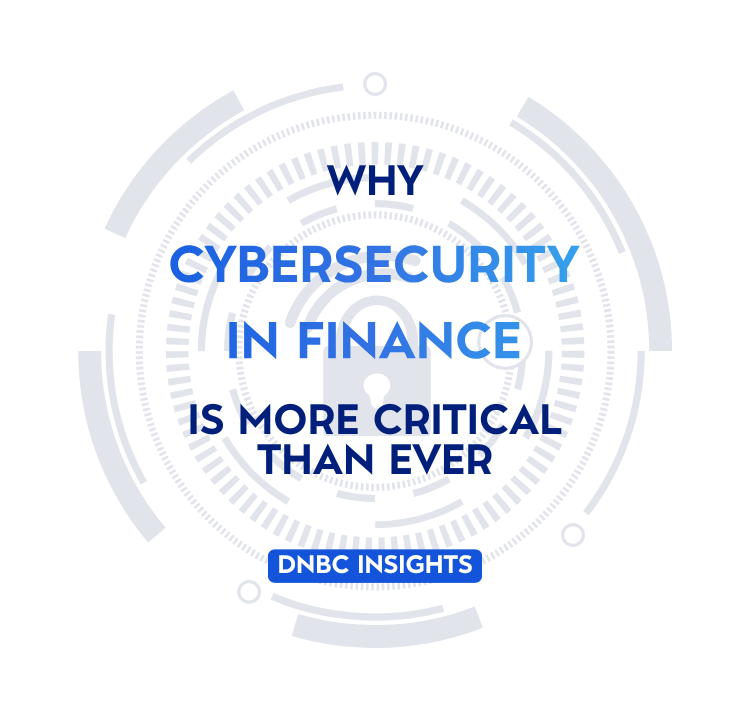 DNBC Insights: Why Cybersecurity in Finance Is More Critical Than Ever