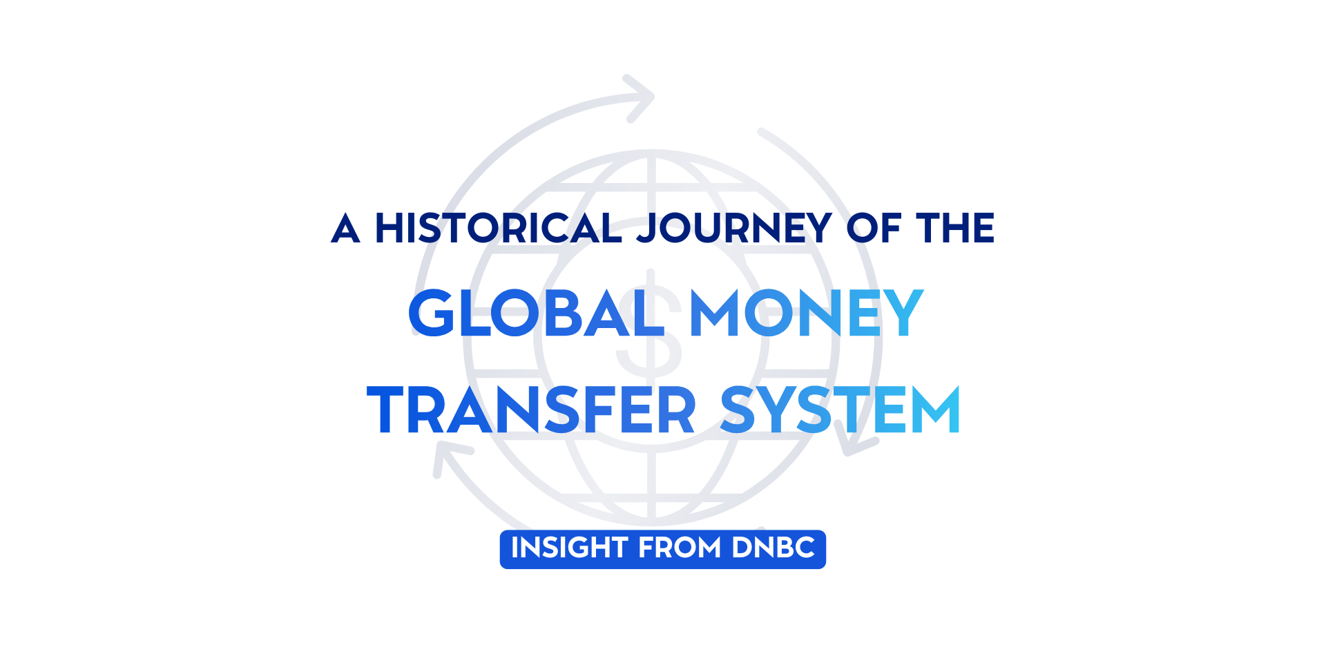 The Global Money Transfer System: A Historical Journey – Insights from DNBC