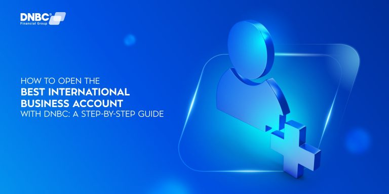 How to Open the Best International Business Account with DNBC: A Step-by-Step Guide